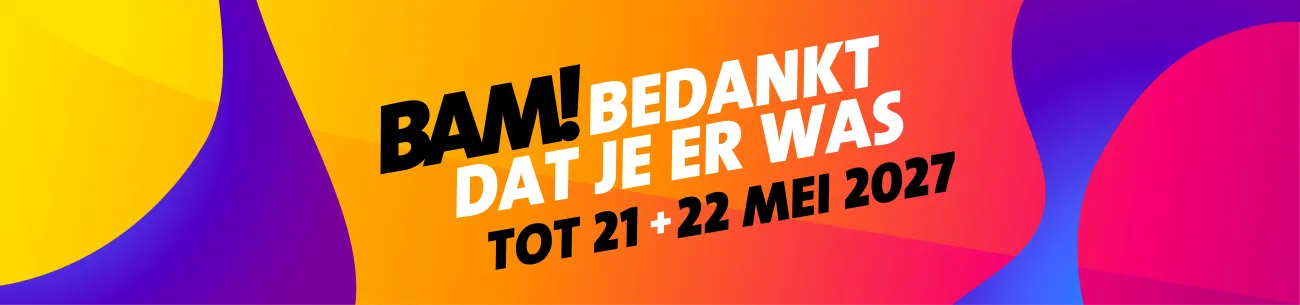 BAM! bedankt dat je er was. Tot 21 en 22 mei 2027.